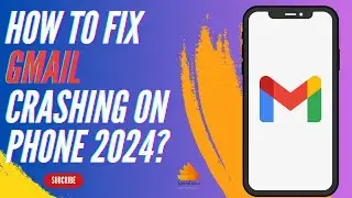 How To Fix Gmail Crashing on Phone 2024?