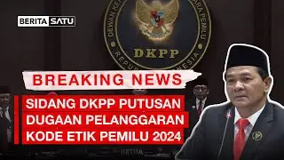 🔴 LIVE | Sidang DKPP Putusan Dugaan Pelanggaran Kode Etik Pemilu 2024