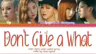 ITZY (있지) &ndash; 'Don't Give A What' &ndash; Color Coded Lyrics HAN/ROM/ENG