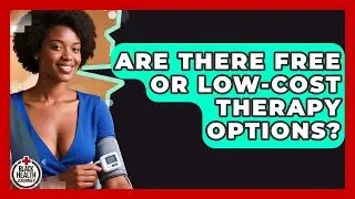 Are There Free Or Low-Cost Therapy Options? - Black Health Journey