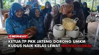 Ketua TP PKK Jateng Dorong UMKM Kudus Naik Kelas Lewat Inovasi Lokal