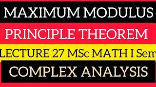 MAXIMUM MODULUS PRINCIPLE THEOREM LEC 27 MSc Math I sem Complex analysis paper iv