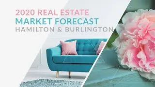 2020 Real Estate Forecast & Trends in Burlington / Hamilton, Ontario