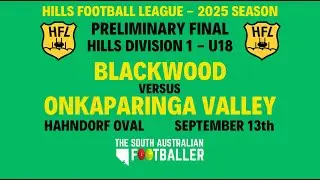 2025 HFL : Under 18s Prelim Final : Blackwood Vs Onka Valley, Hahndorf Oval, Saturday 13th Sept.