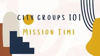 City Groups 101: Mission Time