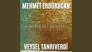 Mihralı Beyim (feat. Veysel Tanrıverdi)