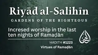 1223 Increasing worship and devotion in the last ten nights of Ramadan | Riyad al-Salihin
