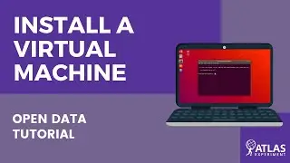 Installing a Virtual Machine - ATLAS Open Data Tutorial