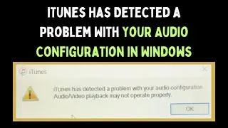 How to Fix iTunes Has Detected a Problem With Your Audio Configuration in Windows 11