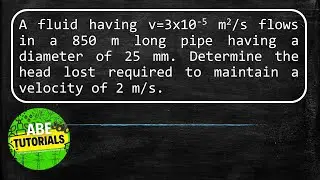 A fluid having v=3x10-5 m2/s flows in a 850 m long pipe having a diameter of 25 mm. Determine the he