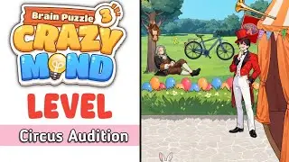 Brain Puzzle 3 Crazy Mind, уровень 3, прохождение прослушивания в цирке