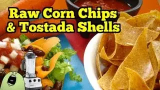 Raw Corn Chips & Tostada Shells (feat. VitaMix & Dehydrator)