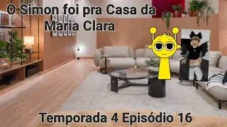 O Simon foi pra Casa da Maria Clara ( Temporada 4 Epis&oacute;dio 16 )