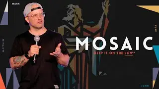 Keep It On The Low!? // Mosaic Series // Pastor Nick Chybrzynski