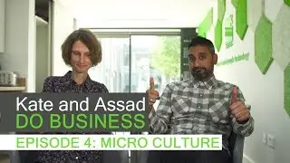Kate and Assad Do Business - Episode 4: Micro Culture