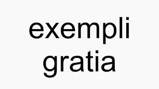 How to pronounce exempli gratia