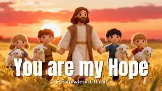 You Are My Hope ✨ Gentle Gospel Song of Faith | Jesus Walking with Children & Lambs (Wool Felt Art)