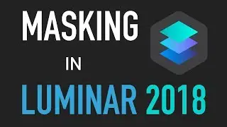 Luminar: Masking in Luminar 2018
