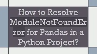 How to Resolve ModuleNotFoundError for Pandas in a Python Project?