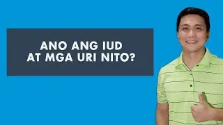 Ano ang IUD o INTRA-UTERINE DEVICE?