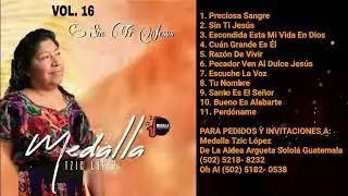Medalla/Medalla Tzic/Medalla Tzic L&oacute;pez/Medalla L&oacute;pez Sin Ti Jes&uacute;s Vol. #16 (ALBUM COMPLETO)