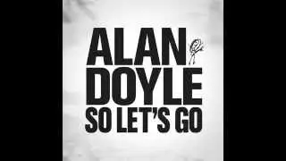 Alan Doyle - So Let's Go