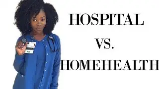 HOSPITAL NURSING VS. HOME HEALTH NURSING | THE REAL DIFFERENCE