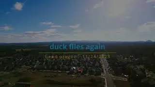 Duck the Drone - Duck Flies Again - Bend Oregon - 11/24/2023