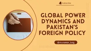 Global Power Dynamics and Pakistan Foreign Policy