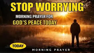 God’s Peace Over Your Anxiety | Start Your Day With This Morning Prayer