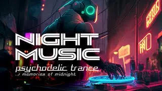 🎧 Psychedelic Trance Progressive 2023 Night Music for Energy Boost Music for Productivity at Work