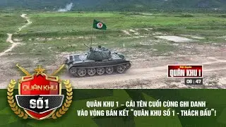 QUÂN KHU 1 – CÁI TÊN CUỐI CÙNG GHI DANH VÀO VÒNG BÁN KẾT “QUÂN KHU SỐ 1 - THÁCH ĐẤU”!