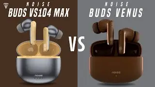Noise Buds VS104 Max VS Noise Buds Venus