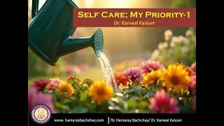 Self Care; My Priority -1 by Dr. Kanwal Kaisser