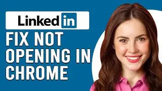 How To Fix LinkedIn Not Opening In Chrome (How To Troubleshoot LinkedIn Not Opening In Chrome)