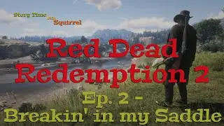 Storytime with Squirrel - RDR2 - Ep. 2 - Breakin' in my saddle!