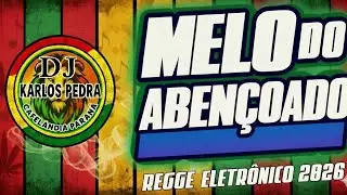 MELO DO ABENÇOADO 2026 REGGAE ROMÂNTICO EXCLL 