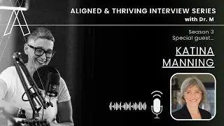 Aligned U Eps 103 - Aligned & Thriving Interview Series S3 with Special Guest Katina Manning
