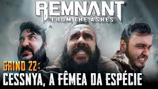 Remnant : From the Ashes # Grind # 22 - Cessnya, A F&ecirc;mea da Esp&eacute;cie. #iskalqueen