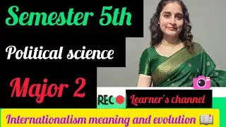 Internationalism:Meaning & Evolution | Semester 5th  Political Science |Major 2 |Political Science 🌷