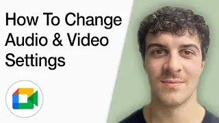How To Change Google Meet Audio And Video Settings (Full 2025 Guide)