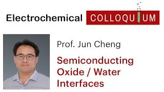 11. Prof. Jun Cheng - Semiconducting Oxide / Water Interfaces  (November 18, 2021)