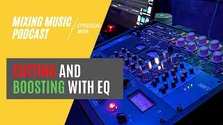 Cutting VS Boosting | What to Do With EQ