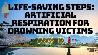 Life-Saving Steps: Artificial Respiration for Drowning Victims