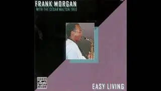 Frank Morgan [with Cedar Walton Trio] &lrm;&ndash; Easy Living (1985)