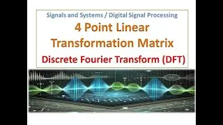 Lecture 5 : 4 Point Linear Transformation Matrix | Discrete Fourier Transform | DSP
