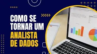 COMO SE TORNAR UM BOM ANALISTA DE DADOS