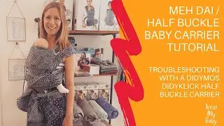 Meh Dai / Half Buckle Baby Carrier Tutorial (Troubleshooting with a Didymos DidyKlick Half Buckle)