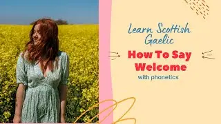 How To Say 'Welcome' In Scottish Gaelic (With Phonetics) | Learn Scottish Gaelic