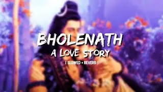 Main Bhola Parvat Ka ( SLOWED + REVERB ) Kaka WRLD - Bholenath (A Love Story) NEW BHAKTI SONG 2026